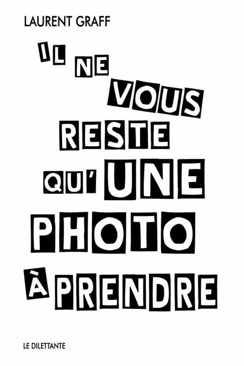 ebook cover of Il ne vous reste qu'une photo à prendre, by Laurent Graff