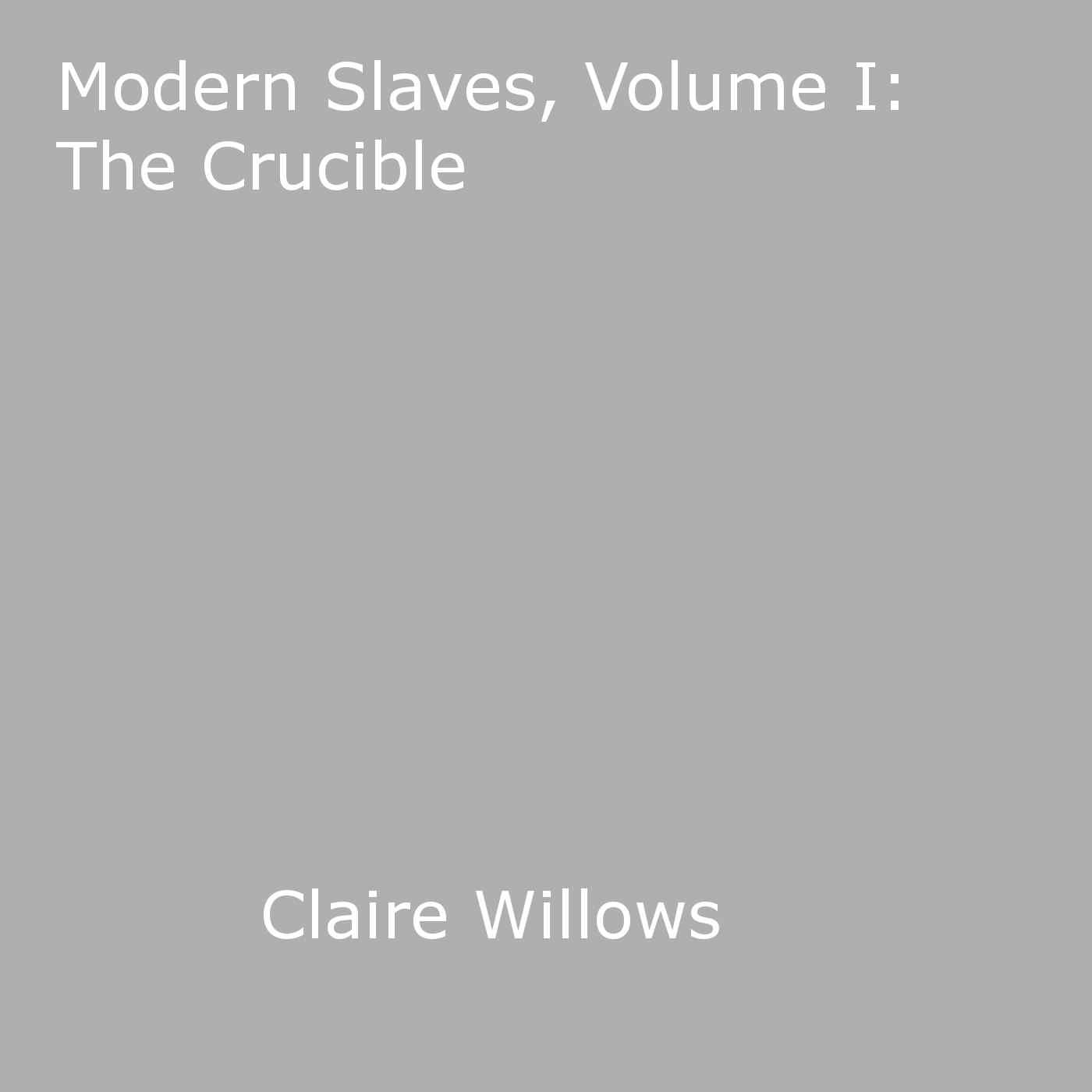Couverture ebook de Modern Slaves, Volume I: The Crucible, de Claire Willows