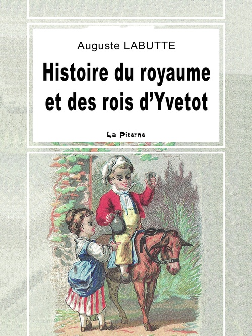 Couverture ebook de Histoire du royaume et des rois d'Yvetot, de Alcide Grandguillot, Augustin Labutte