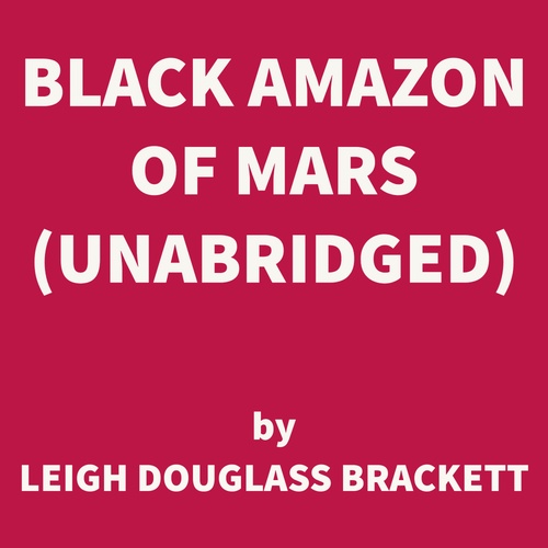 Couverture audiobook de Black Amazon of Mars (UNABRIDGED), de Leigh Douglass Brackett
