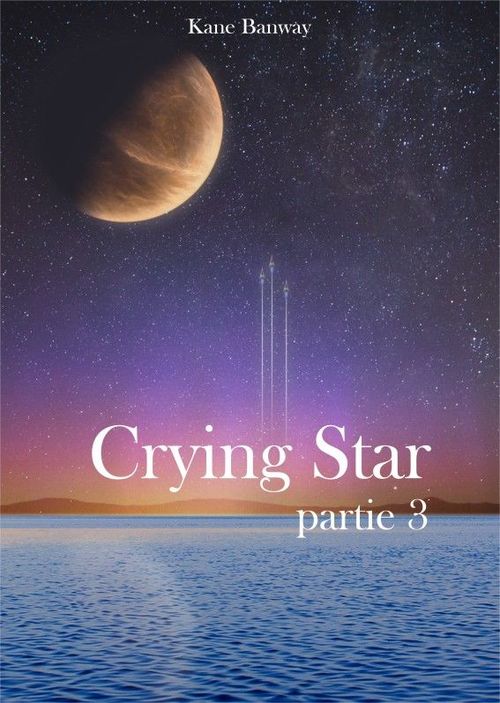 ebook cover of Crying Star, Partie 3, by Kane Banway