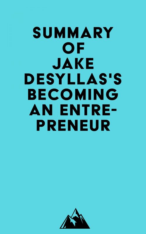 Couverture ebook de Summary of Jake Desyllas's Becoming an Entrepreneur, de Everest Media