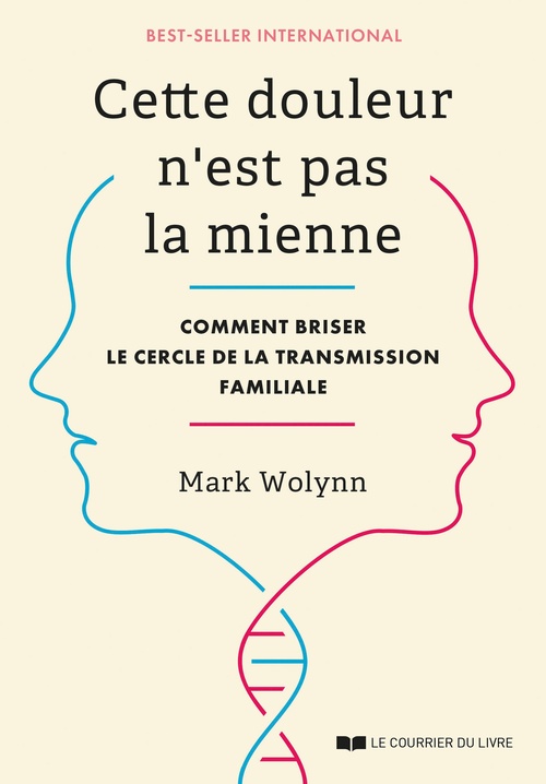 ebook cover of Cette douleur n'est pas la mienne - Comment briser le cercle de la transmission familiale, by Mark Wolynn