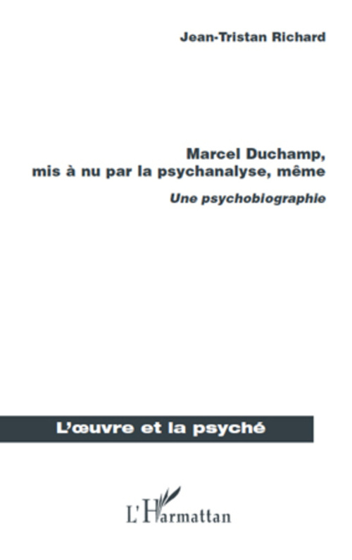 ebook cover of Marcel Duchamp, mis à nu par la psychanalyse, même, by Jean-Tristan Richard