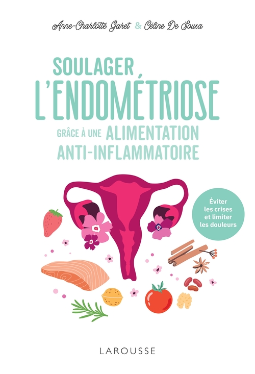 ebook cover of Soulager l'endométriose grâce à une alimentation anti-inflammatoire, by Anne-Charlotte Garet, Céline De Sousa