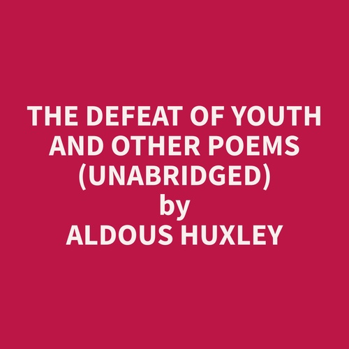 audiobook cover of The Defeat of Youth and Other Poems (Unabridged), by Aldous  Huxley