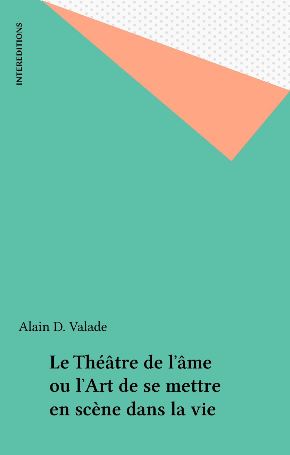 Couverture ebook de Le Théâtre de l'âme ou l'Art de se mettre en scène dans la vie, de Valade