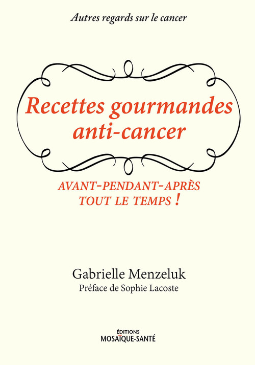 ebook cover of Recettes gourmandes anti-cancer - Avant, pendant, après, tout le temps !, by Gabrielle Menzeluk