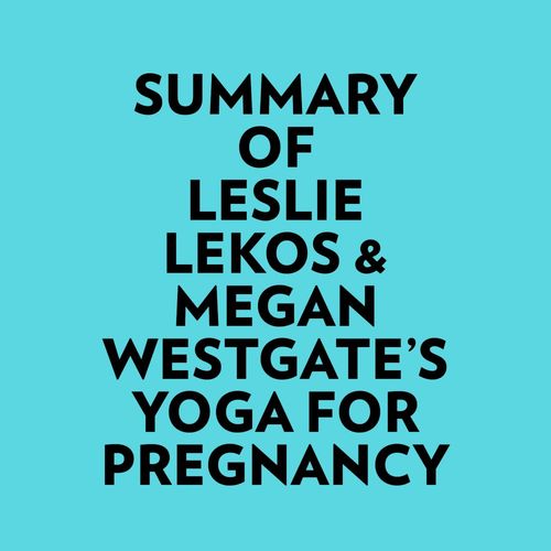audiobook cover of Summary of Leslie Lekos & Megan Westgate's Yoga For Pregnancy, by Everest Media