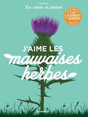 ebook cover of Les cahiers du jardinier : J'aime les mauvaises herbes, by Paul Ferris