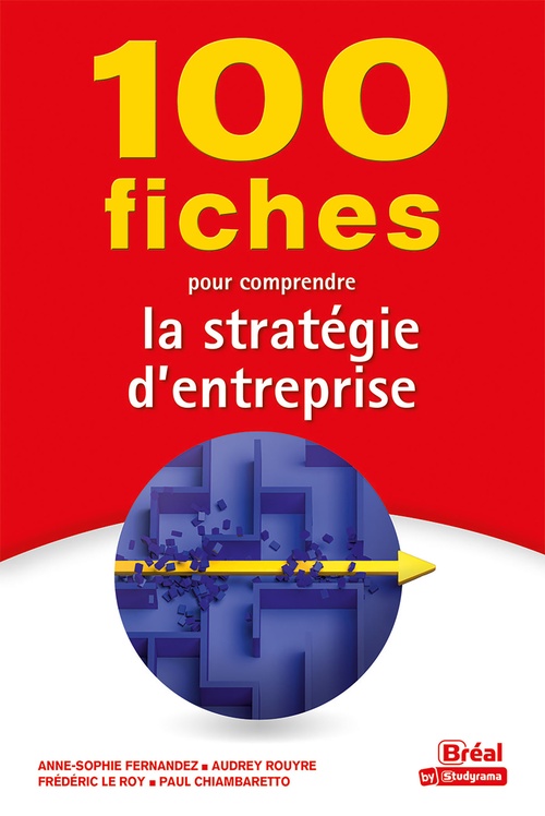 ebook cover of 100 fiches pour comprendre la stratégie d'entreprise, by Paul Chiambaretto, Frédéric Le Roy
