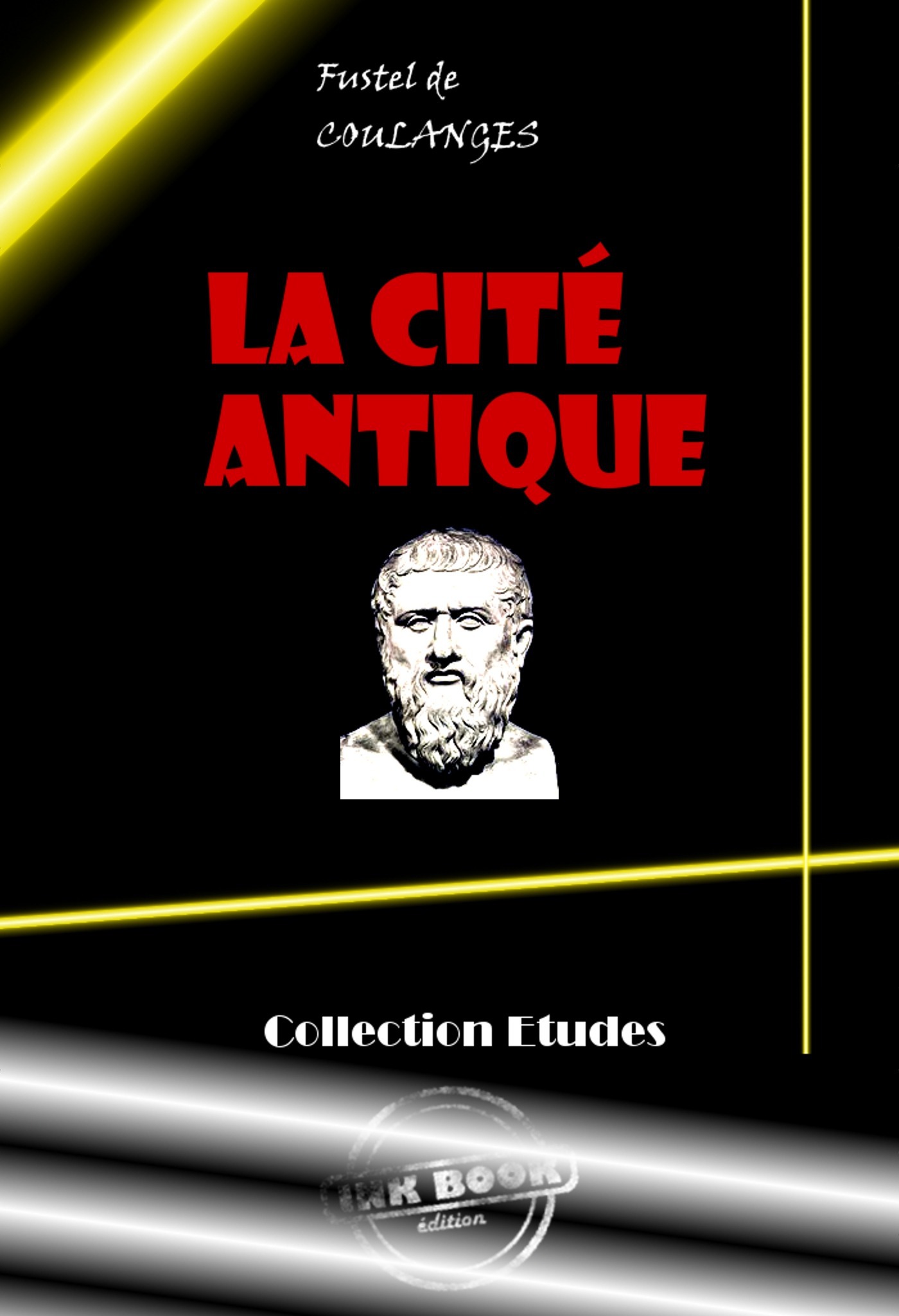 ebook cover of La Cité antique. Etude sur le culte, le droit, les institutions de la Grèce et de Rome [édition intégrale revue et mise à jour], by Fustel De Foulange