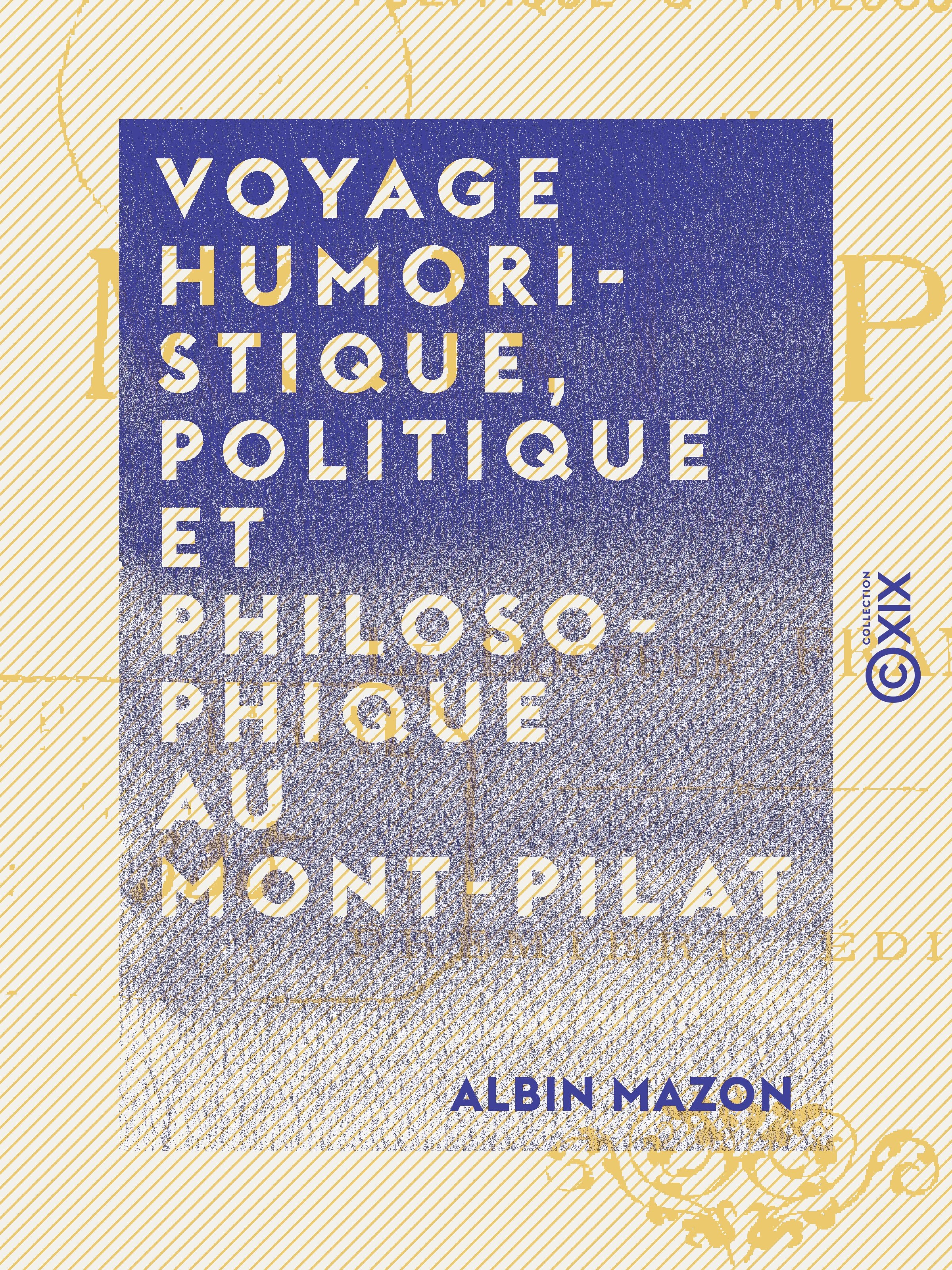 ebook cover of Voyage humoristique, politique et philosophique au Mont-Pilat, by Albin Mazon