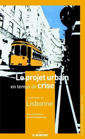ebook cover of Le projet urbain en temps de crise : l'exemple de Lisbonne, by Ariella Masboungi