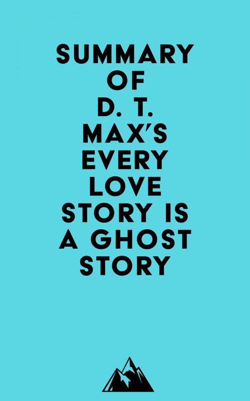 Couverture ebook de Summary of D. T. Max's Every Love Story Is a Ghost Story, de Everest Media