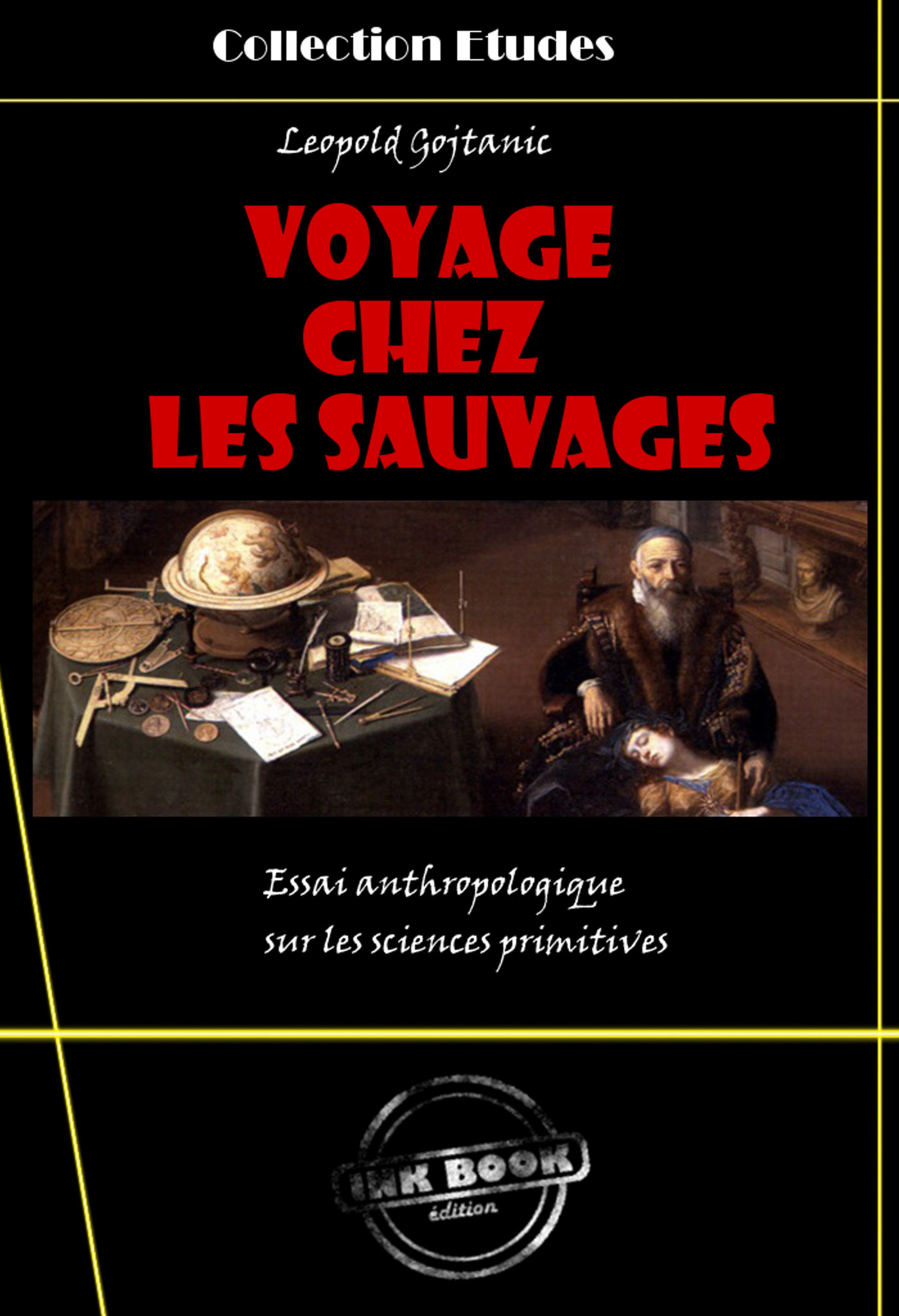 Couverture ebook de Voyage chez les sauvages - essai anthropologique sur les sciences primitives [édition intégrale revue et mise à jour], de Leopold Gojtanic
