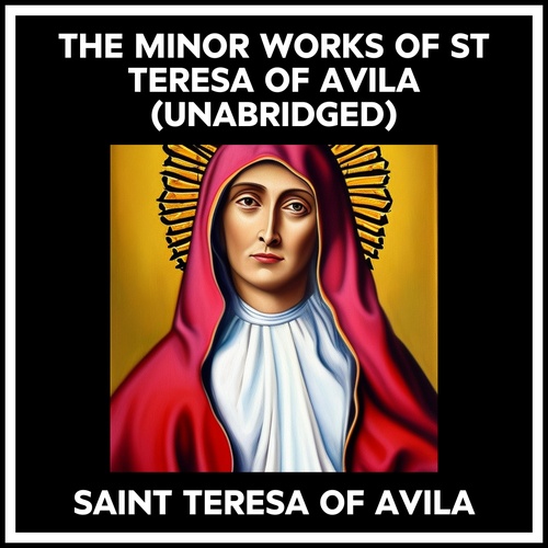 Couverture audiobook de The Minor Works Of St Teresa Of Avila (Unabridged), de TERESA OF AVILA