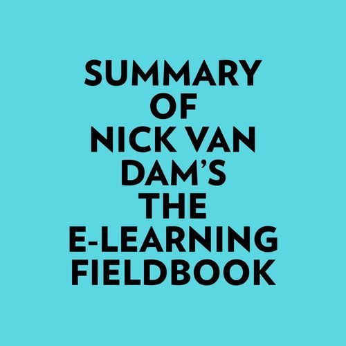 Couverture audiobook de Summary of Nick Van Dam's The E-Learning Fieldbook, de Everest Media