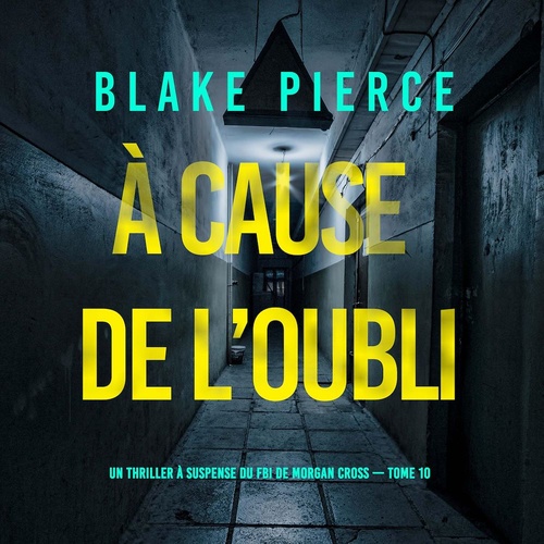 audiobook cover of À cause de l'oubli (Un thriller à suspense du FBI de Morgan Cross - Tome 10), by Blake Pierce