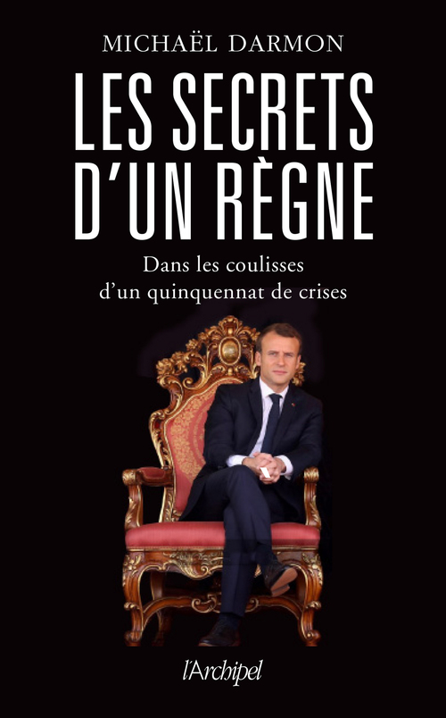 ebook cover of Les secrets d'un règne - Dans les coulisses d'un quinquennat de crises, by Michaël Darmon