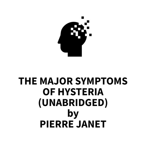audiobook cover of The Major Symptoms of Hysteria (UNABRIDGED), by Pierre Janet