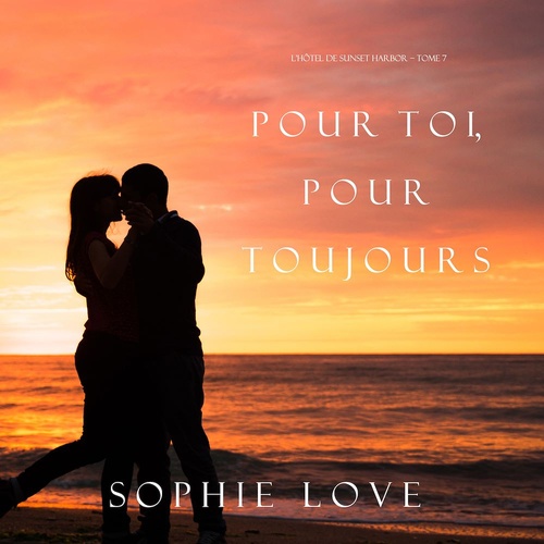 audiobook cover of Pour Toi, Pour Toujours (L'Hôtel de Sunset Harbor - Tome 7), by Sophie Love