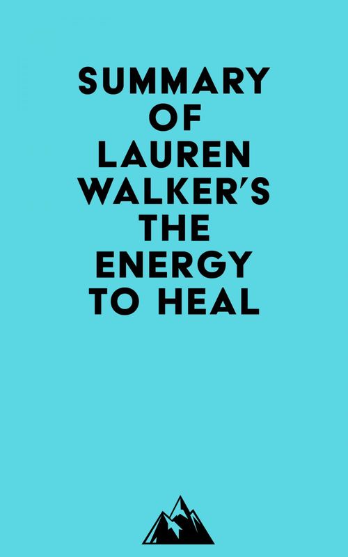 Couverture ebook de Summary of Lauren Walker's The Energy to Heal, de Everest Media
