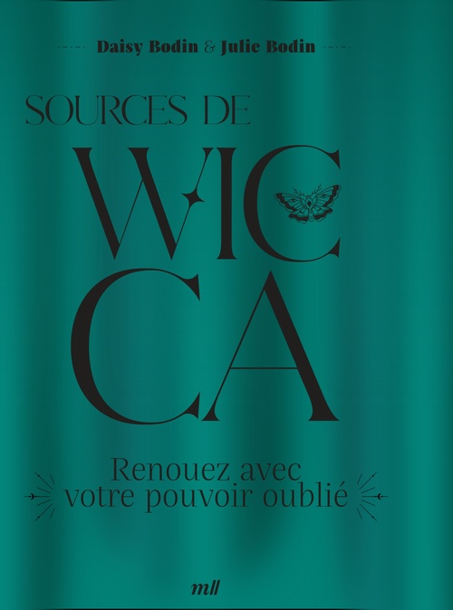 Couverture ebook de Sources de Wicca : Renouez avec votre pouvoir oublié, de Julie Bodin, Daisy Bodin