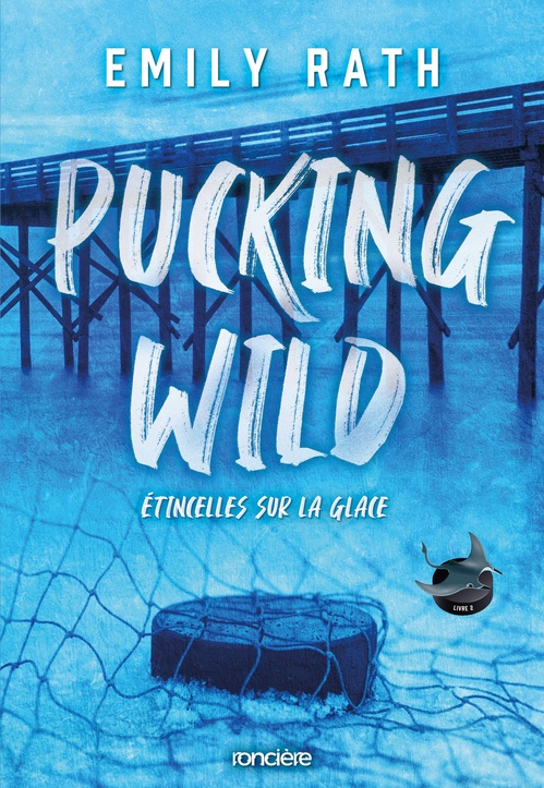 ebook cover of Pucking Wild - Etincelles sur glace - Tome 02 (e-book), by Emily Rath