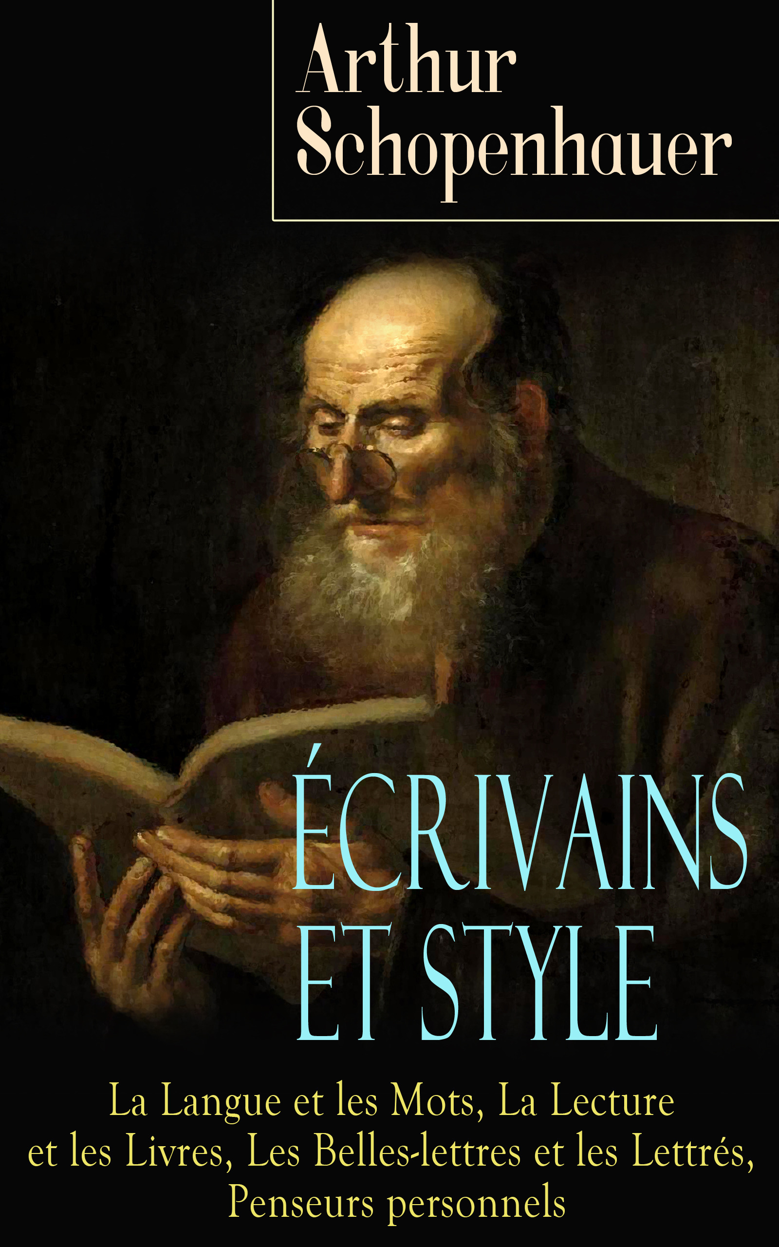 Couverture ebook de Écrivains et Style: La Langue et les Mots, La Lecture et les Livres, Les Belles-lettres et les Lettrés, Penseurs personnels, de Arthur Schopenhauer