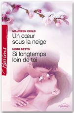 Couverture ebook de Un coeur sous la neige - Si longtemps loin de toi (Harlequin Passions), de Heidi Betts, Maureen Child