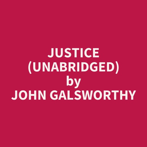 audiobook cover of Justice (UNABRIDGED), by John Galsworthy