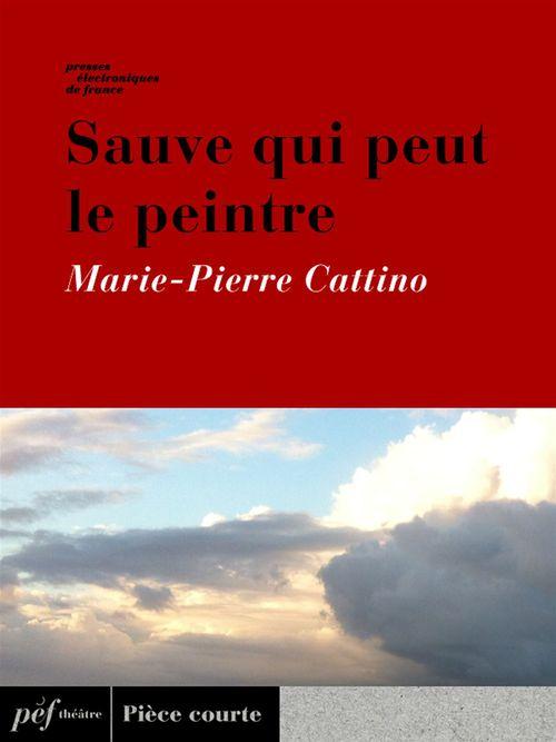 Couverture ebook de Sauve qui peut le peintre, de Marie-pierre Cattino