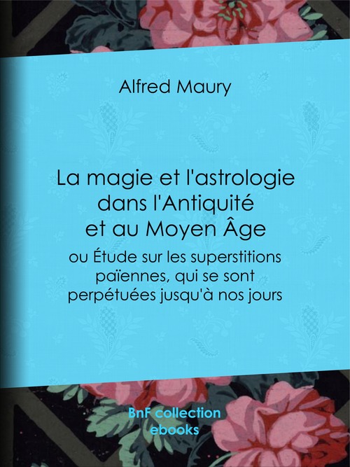 Couverture ebook de La Magie et l'Astrologie dans l'Antiquité et au Moyen Âge, de Alfred Maury