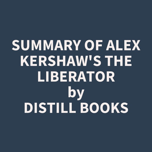 audiobook cover of Summary of Alex Kershaw's The Liberator, by Distill Books