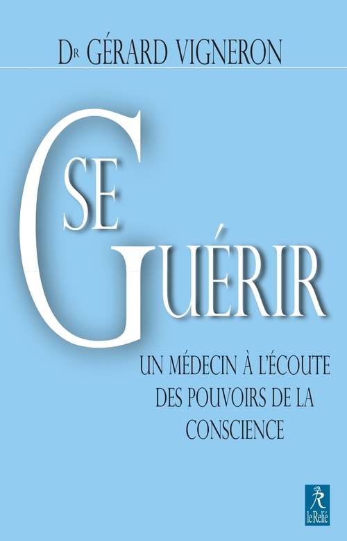 ebook cover of Se guérir : Un médecin à l'écoute des pouvoirs de la conscience, by Gérard Vigneron