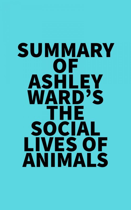Couverture ebook de Summary of Ashley Ward's The Social Lives of Animals, de Everest Media