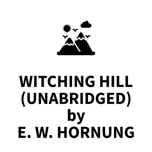 Couverture audiobook de Witching Hill (UNABRIDGED), de E. W. Hornung