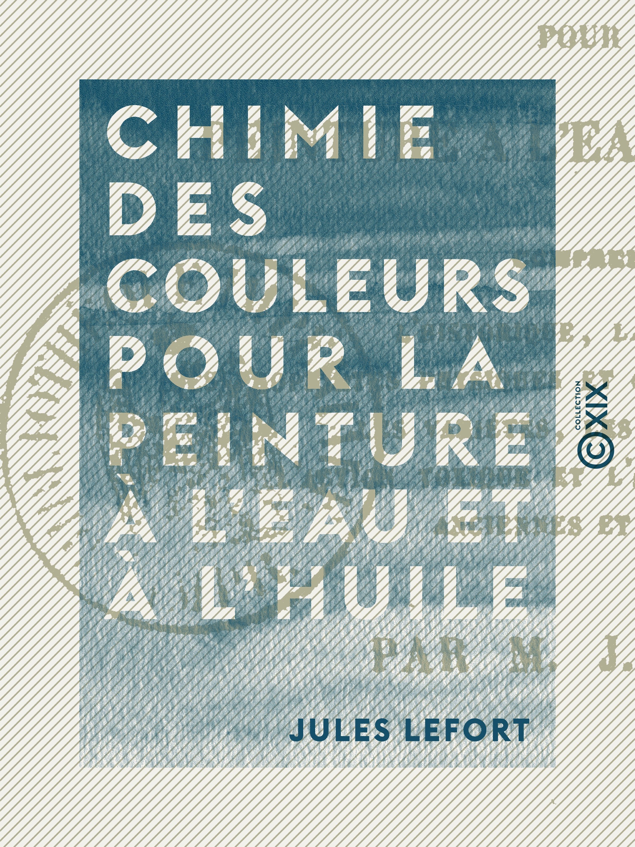 Couverture ebook de Chimie des couleurs pour la peinture à l'eau et à l'huile, de Jules Lefort