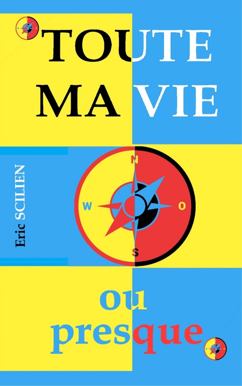 Couverture ebook de Toute ma vie ou presque, de Eric Scilien