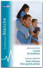 ebook cover of L'éclat du bonheur - Pour l'amour d'un grand patron (Harlequin Blanche), by Jessica Matthews, Betty Neels