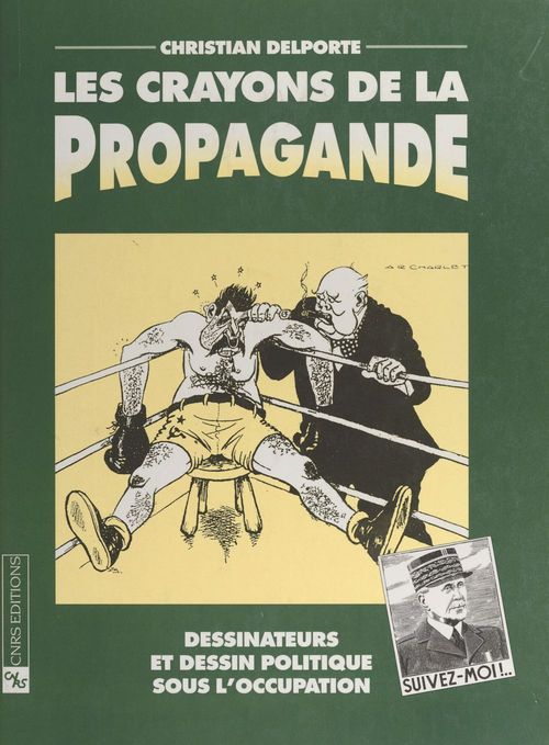 ebook cover of Les crayons de la propagande : dessinateurs et dessin politique sous l'Occupation, by Delporte