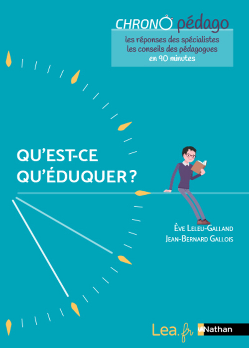 ebook cover of Ebook - Qu'est-ce qu'éduquer ? Les réponses des spécialistes et les conseils des pédagogues en 90minutes ! Tous cycles - 2021, by Jean-bernard Gallois, Eve Leleu-Galland