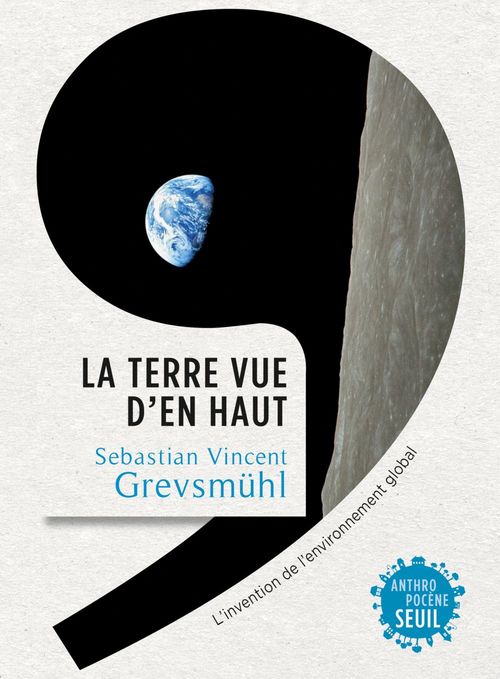 Couverture ebook de La Terre vue d'en haut. L'Invention de l'environnement global, de Sebastian Vincent Grevsmühl