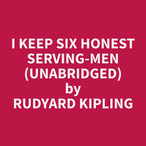 Couverture audiobook de I Keep Six Honest Serving-men (Unabridged), de Rudyard  Kipling