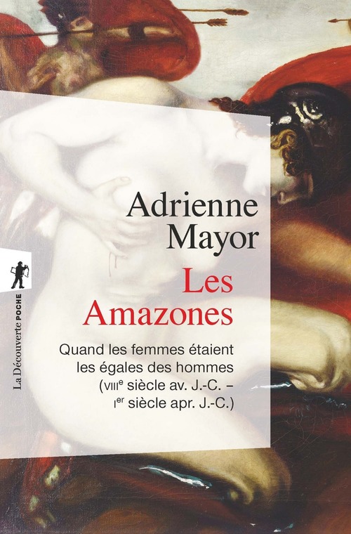 ebook cover of Les Amazones - Quand les femmes étaient les égales des hommes (VIIIe av. J.-C. - Ie apr. J.-C.), by Adrienne Mayor