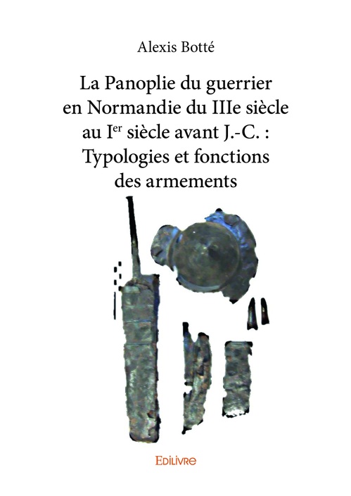 Couverture ebook de La Panoplie du guerrier en Normandie du IIIe siècle au Ie siècle avant J.-C., de Botte Alexis