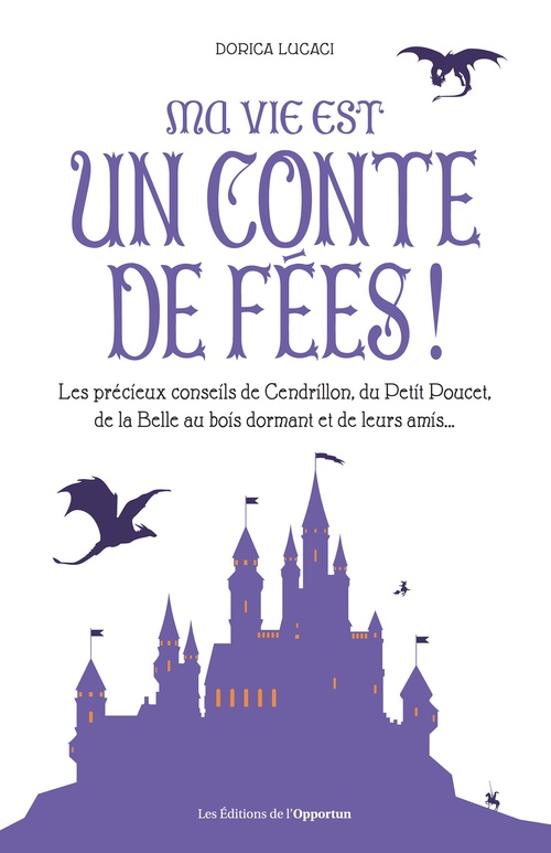 ebook cover of Ma vie est un conte de fées ! Les précieux conseils de Cendrillon, du Petit Poucet et de leurs amis, by Dorica Lucaci