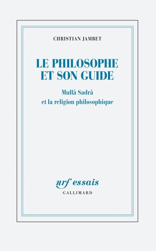 ebook cover of Le philosophe et son guide. Mullâ Sadrâ et la religion philosophique, by Christian Jambet
