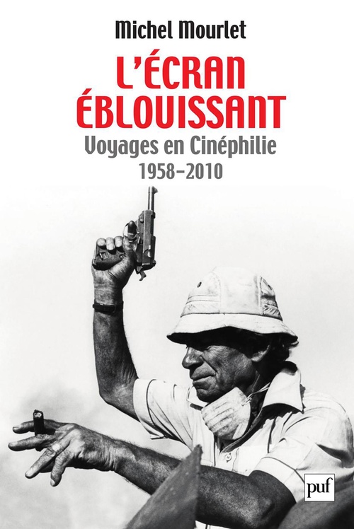 Couverture ebook de L'écran éblouissant : Voyages en Cinéphilie (1958-2010), de Michel Mourlet
